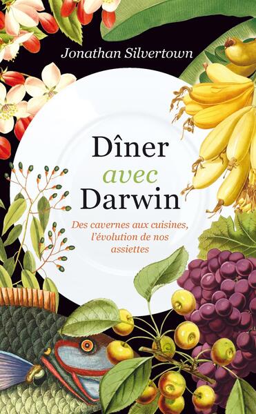 Dîner avec Darwin - Des cavernes aux cuisines, l'évolution de nos assiettes