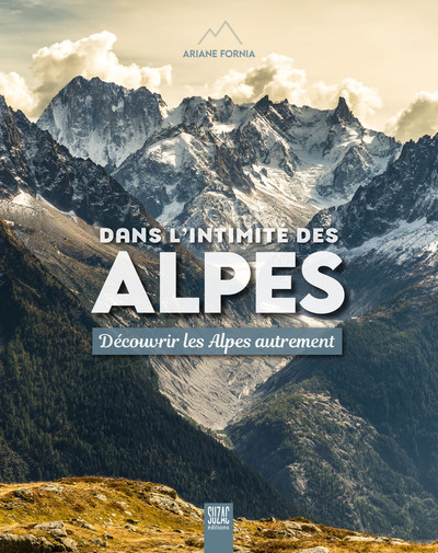 Dans l'intimité des Alpes - Découvrir les Alpes autrement
