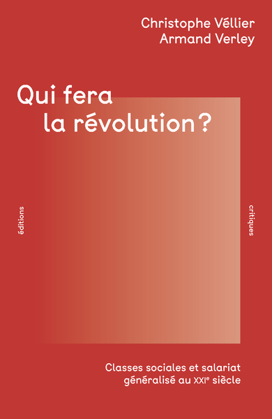 Qui fera la révolution ? - Classes sociales et salariat généralisé au xxie siècle
