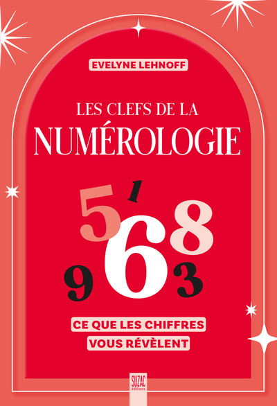 Les clefs de la numérologie - Ce que les chiffres vous révèlent