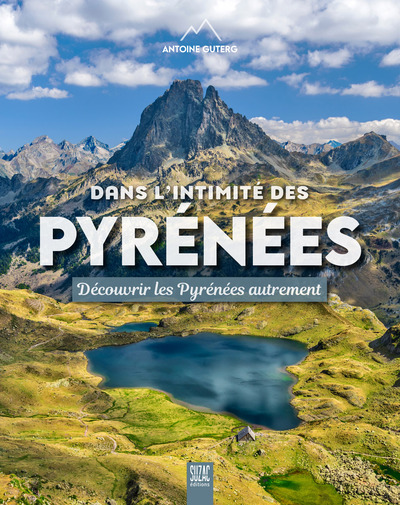 Dans l'intimité des Pyrénées - Découvrir les Pyrénées autrement