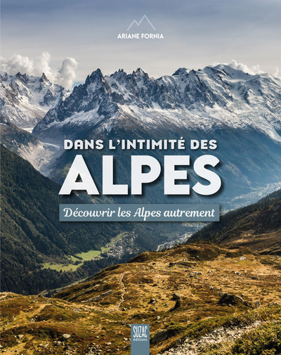 Dans l'intimité des Alpes - Découvrir les Alpes autrement