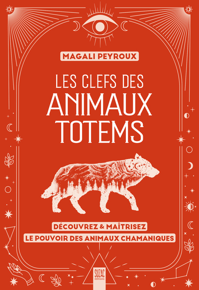 Les clefs des animaux totems - Découvrez & maîtrisez le pouvoir des animaux chamaniques