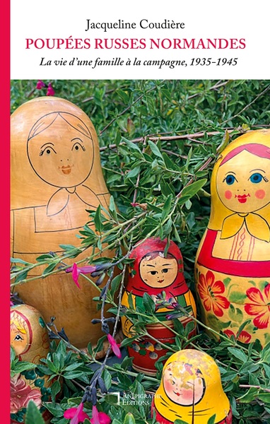 Poupées russes normandes - La vie d'une famille à la campagne, 1935-1945
