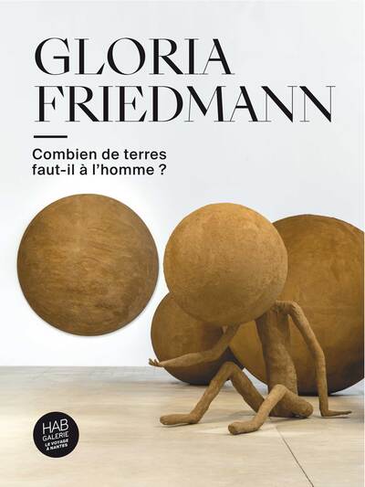 Gloria Friedmann - Combien de terres faut-il à l’homme ?