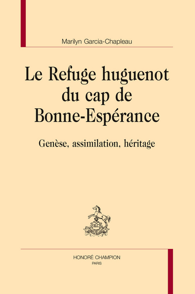 Le refuge huguenot du cap de Bonne-Espérance - genèse, assimilation, héritage