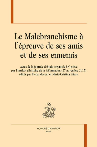 CCCC - LE MALEBRANCHISME À L'ÉPREUVE DE SES AMIS ET DE SES ENNEMIS - Actes de la journée d'étude organisée à Genève par l'Inst. d'hist. de la Réformation (27 nov. 2015)