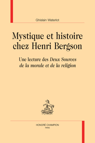 Mystique et histoire chez Henri Bergson - Une lecture des "Deux Sources de la morale et de la religion"