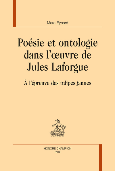 Poésie et ontologie dans l'œuvre de Jules Laforge - À l'épreuve des tulipes jaunes