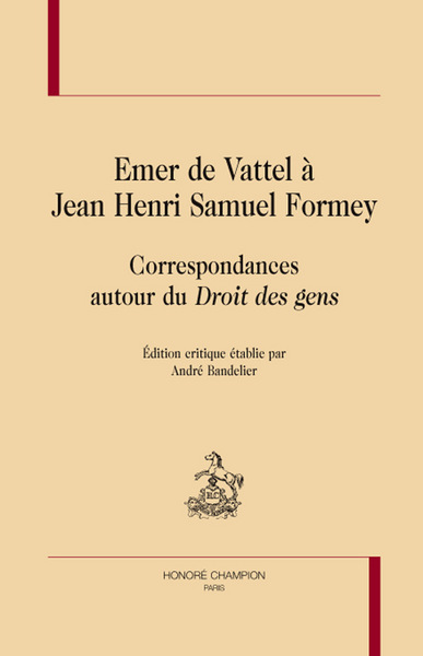 Emer de Vattel à Jean Henri Samuel Formey - correspondances autour du "Droit des gens"
