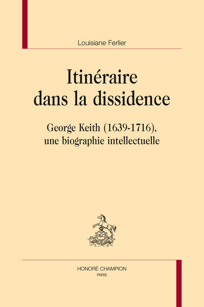 Itinéraire dans la dissidence - George Keith, 1639-1716, une biographie intellectuelle