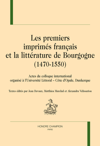 BI15 - LES PREMIERS IMPRIMÉS FRANÇAIS ET LA LITTÉRATURE DE BOURGOGNE (1470-1550) - Actes du colloque internat. tenu à l'Univ. du Littoral - Côte d'Opale (Dunkerque)