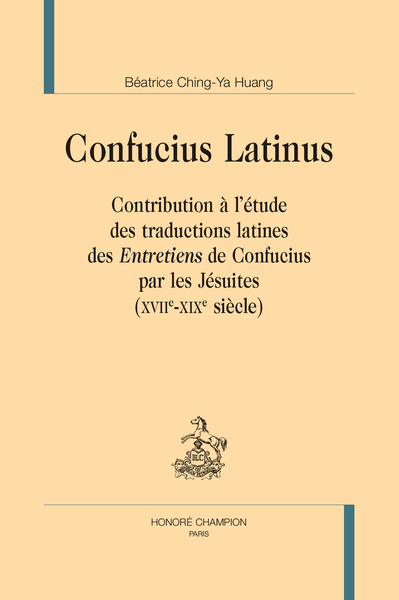 Confucius Latinus - Contribution à l’étude des traductions latines des Entretiens de Confucius par les Jésuites