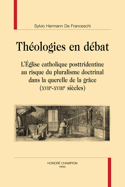 LC - Théologies en débat - L’Église catholique posttridentine au risque du pluralisme doctrinal dans la querelle de la grâce