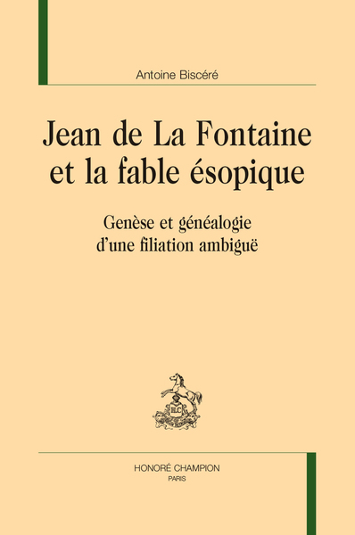 Jean de La Fontaine et la fable ésopique - Genèse et généalogie d’une filiation ambiguë