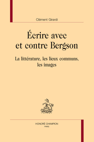 Écrire avec et contre Bergson - La littérature, les lieux communs, les images