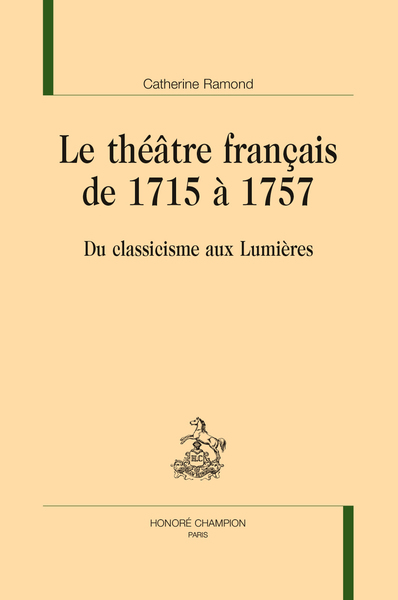 Le théâtre français de 1715 à 1757 - Du classicisme aux Lumières