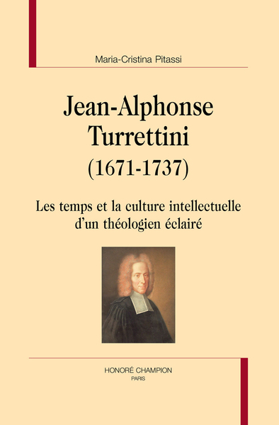 VH - JEAN-ALPHONSE TURRETTINI (1671-1737) - Les temps et la culture intellectuelle d'un théologien éclairé