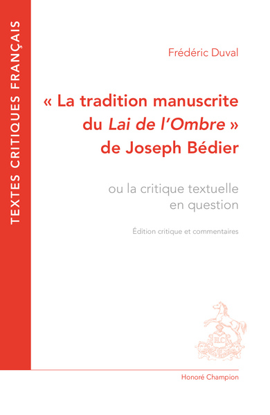 La tradition manuscrite du Lai de l'Ombre de Joseph Bédier - ou la critique textuelle en question. Édition critique et commentaires