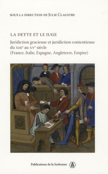 La dette et le juge - Juridiction contentieuse du XIIIe au XVe siècle (France, Italie, Espagne, Angleterre, Empire)