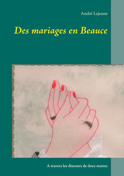 Des mariages en Beauce - A travers les discours de deux maires