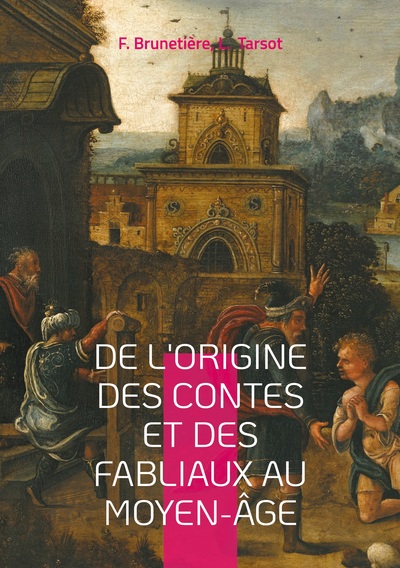 De l'origine des contes et des fabliaux au moyen-âge - Une étude sur la genèse des contes, les fabliaux médiévaux et leur rôle social
