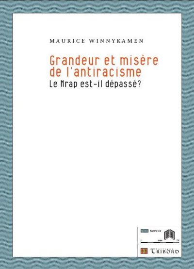 Grandeur et misère de l'antiracisme - Le Mrap est-il dépassé ?
