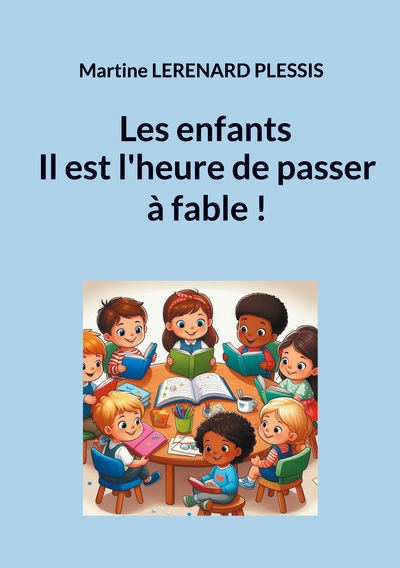 Les enfants il est l'heure de passer à fable !