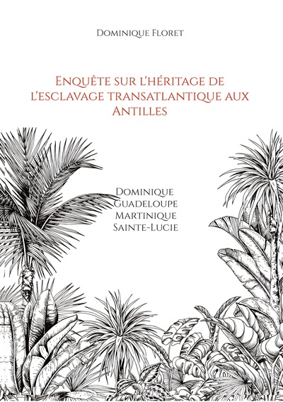 Enquête sur l'héritage de l'esclavage transatlantique aux Antilles - Dominique Guadeloupe Martinique Sainte-Lucie
