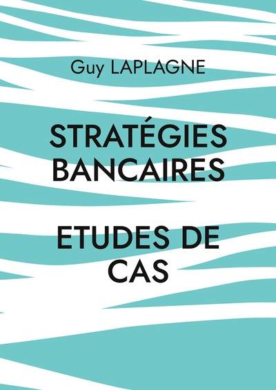 Stratégies bancaires - Etudes de cas
