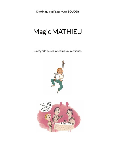 Magic Mathieu - L'intégrale de ses aventures numériques