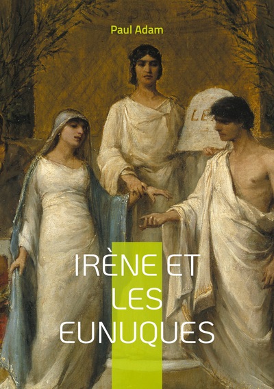 Irène et les Eunuques - Une plongée fascinante dans les intrigues de la cour byzantine