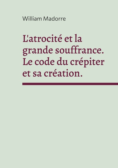 L'atrocité et la grande souffrance. Le code du crépiter et sa création.