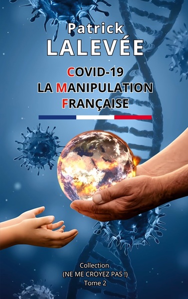 Ne me croyez pas ! - Covid-19 La Manipulation Française