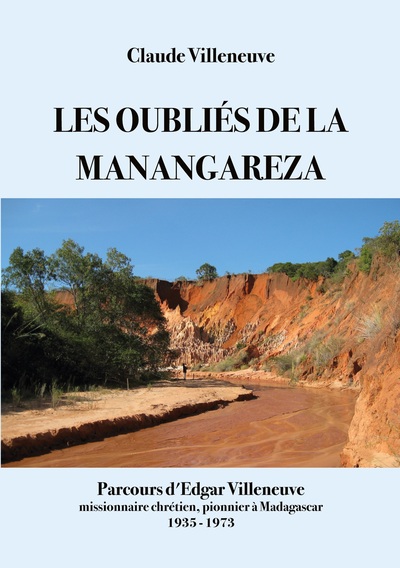 Les oubliés de la manangareza - Parcours d'Edgar Villeneuve missionnaire chrétien pionnier à Madagascar 1935-1973