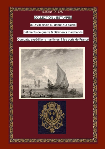 Collection d'estampes du XVIII au début XIX siècle - Bâtiments de guerre et Bâtiments marchands Combats et Expéditions Maritimes Ports de France