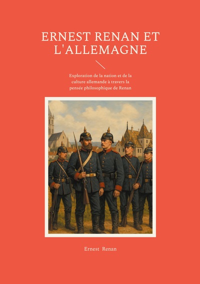 Ernest Renan et l'Allemagne - Exploration de la nation et de la culture allemande à travers la pensée philosophique de Renan