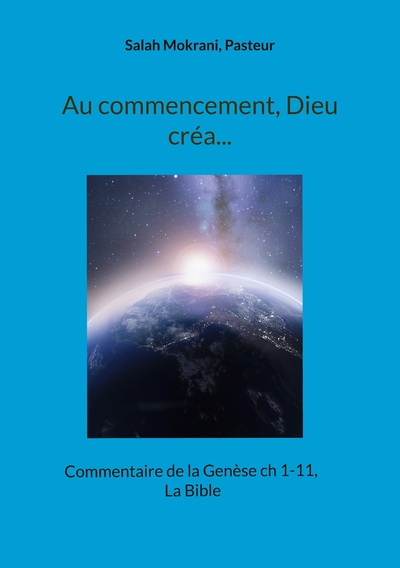 Au commencement, Dieu créa... - Commentaire de la Genèse ch 1-11, La Bible