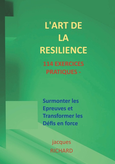 Développement Personnel - L'art de la resilience - 114 exercices pratiques - Surmonter les épreuves et transformer les défis en force