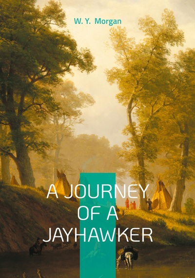 A Journey of a Jayhawker - Civil War Memoir of Frontier Survival and Jayhawker Militia Courage