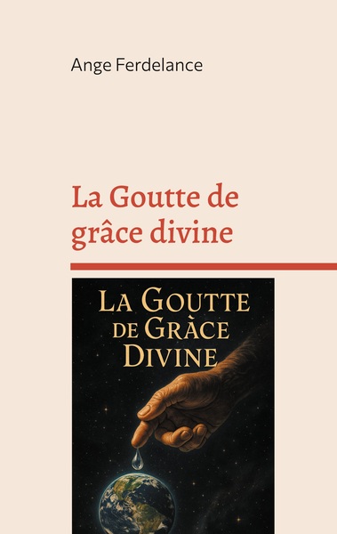 La Goutte de grâce divine - Le chemin, la vérité et la vie