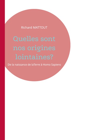 Quelles sont nos origines lointaines? - De la naissance de laTerre à Homo Sapiens