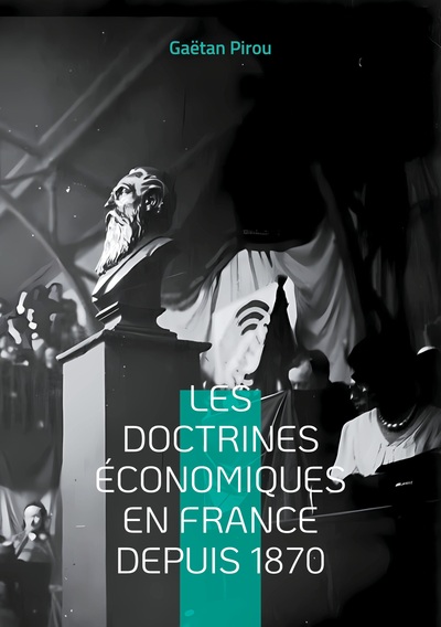 Les doctrines économiques en France depuis 1870 - Les différents courants de la pensée économique française