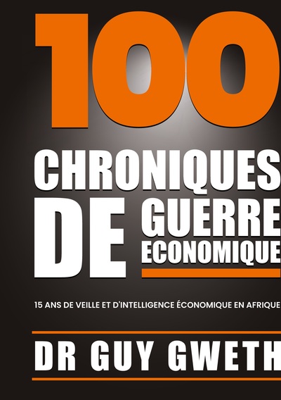100 Chroniques de guerre économique - 15 ans de veille et d'intelligence économique