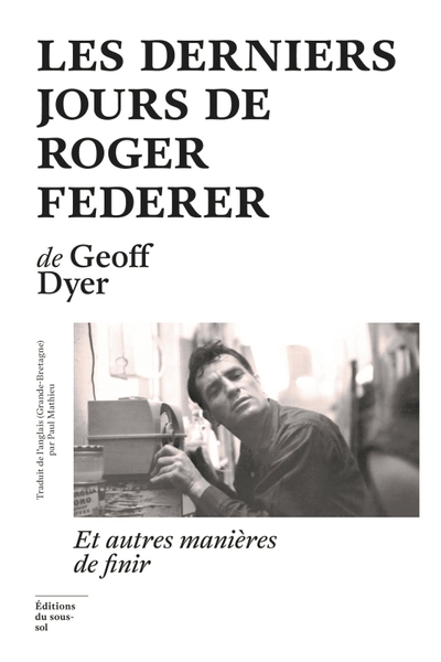 Les Derniers Jours de Roger Federer - Et autres manières de finir