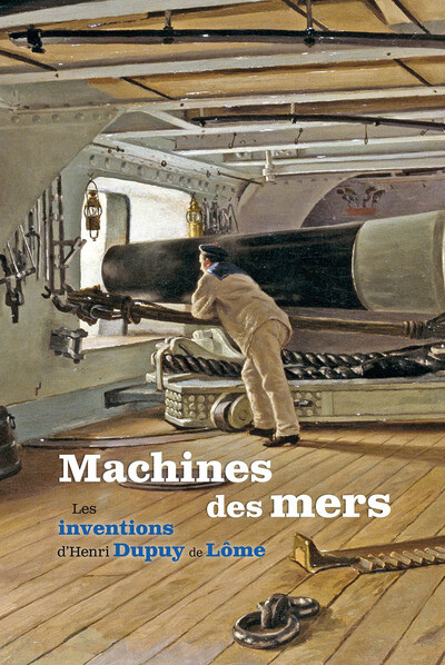 Machines des mers - Les inventions d'Henri Dupuy de Lôme