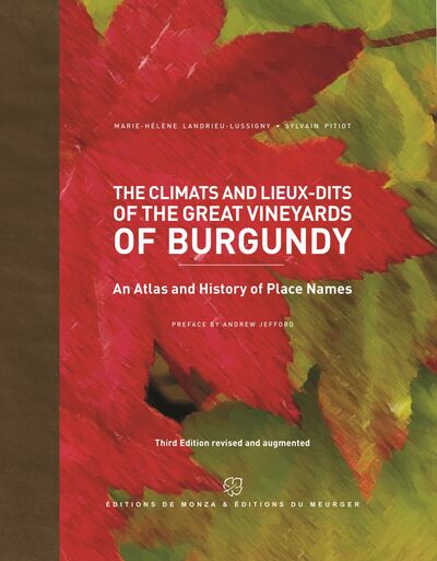 The climats and lieux-dits of the great vineyards of burgundy - An atlas and history of places names