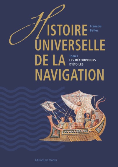 HISTOIRE UNIVERSELLE DE LA NAVIGATION T1 - LES DECOUVREURS D'ETOILES