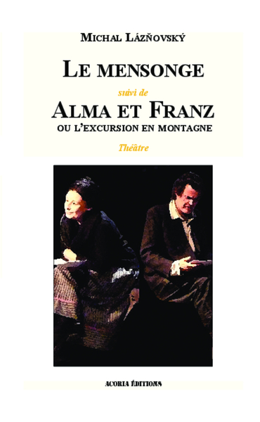 Le mensonge - Suivi de Alma et Franz ou l'excursion en montagne - Théâtre