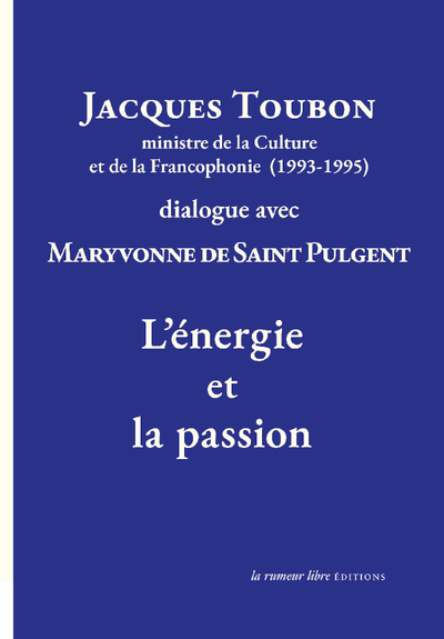 Jacques Toubon ministre de la Culture et de la Francophonie (1993-1995) dialogue avec Maryvonne de Saint Pulgent L’Énergie et la passion